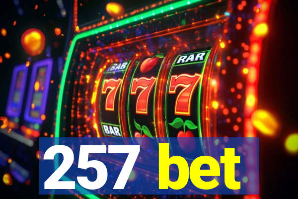 257 bet